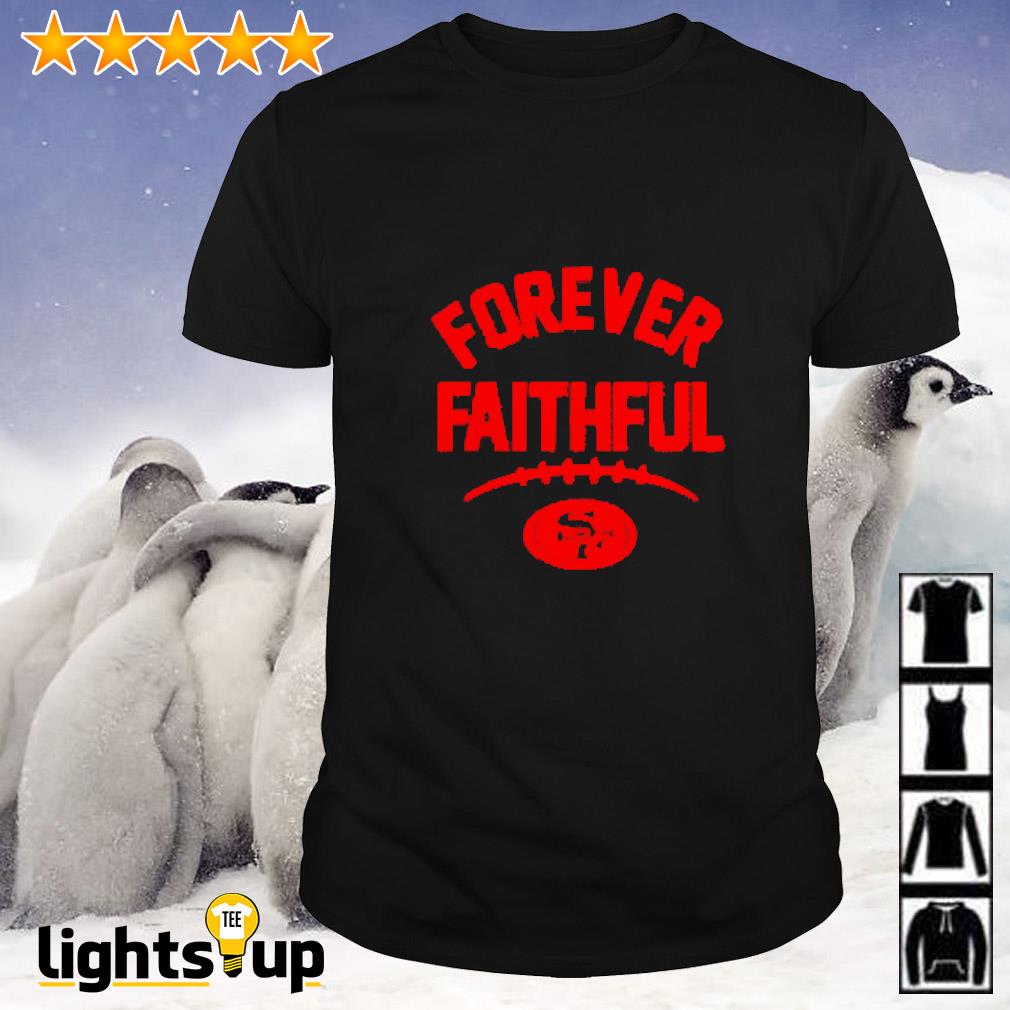 49ers forever faithful go niners shirt, hoodie, sweater and v-neck