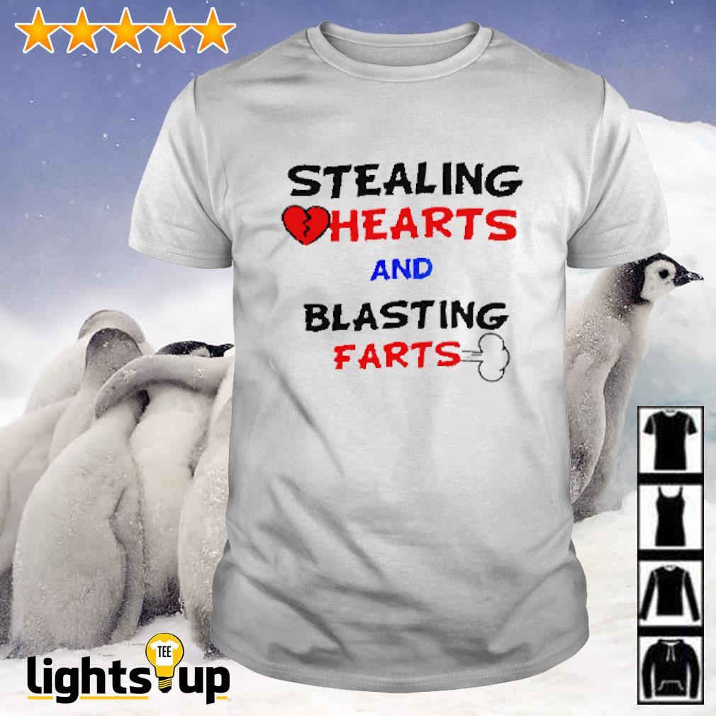 Stealing hearts and Blasting farts shirt