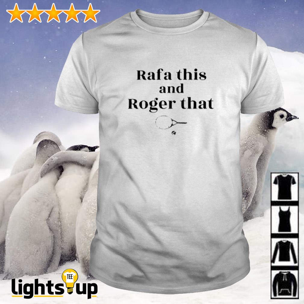 Rafa this and Roger that shirt