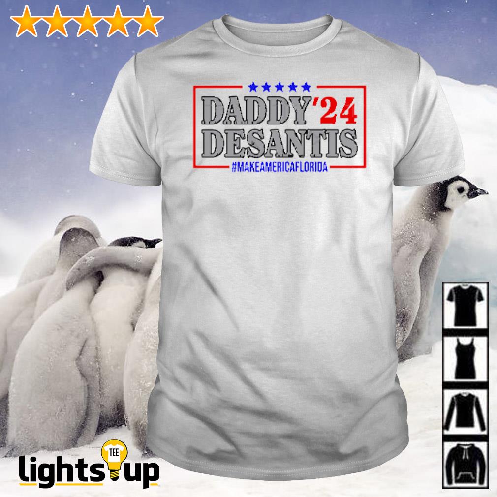 Daddy 2024 Desantis make america Florida shirt