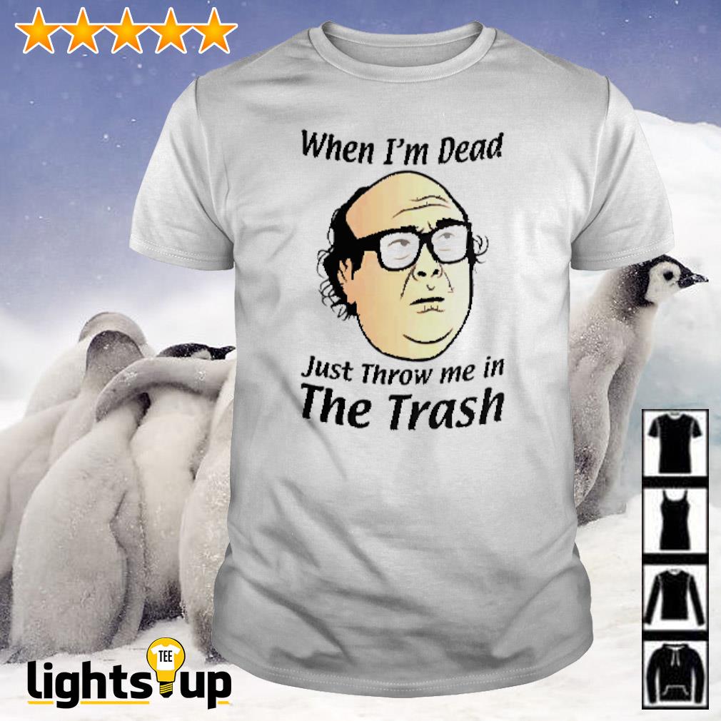 Frank Reynolds when I'm dead just throw me in the trash shirt
