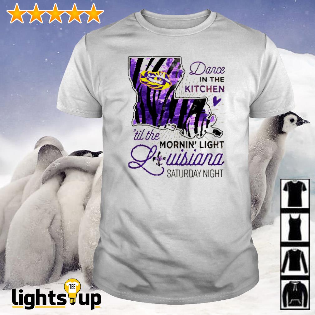 LSU Tigers dance in the kitchen ’til the morning light shirt