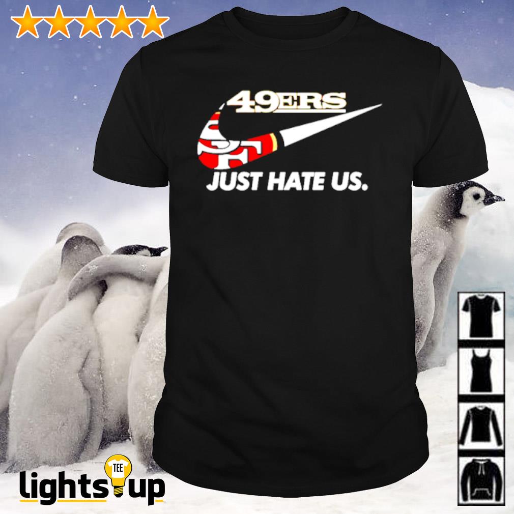 NFL San Francisco 49ers Nike Just Hate Us Shirt