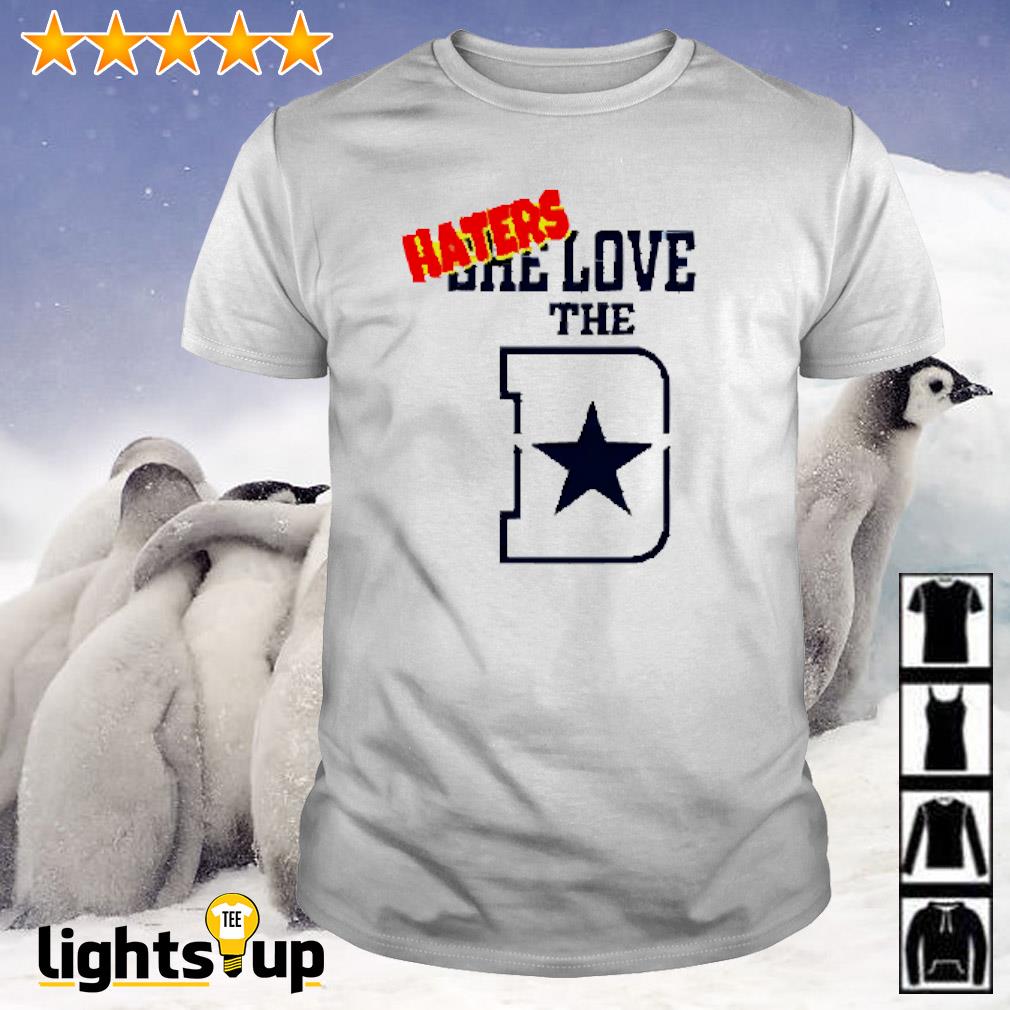 Dallas Cowboys haters she love the D shirt, hoodie, sweater and v-neck t- shirt