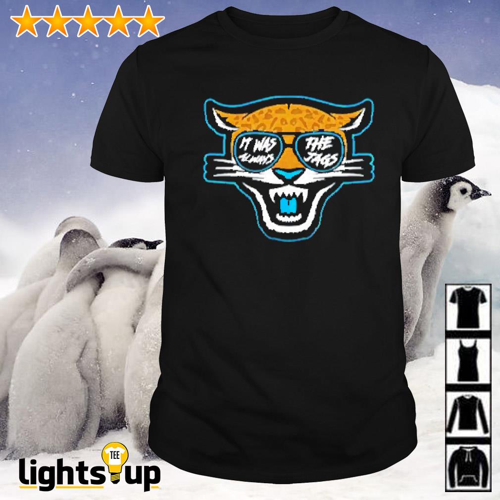 Jacksonville Jaguars Shirt, It Was Always the Jags Shirt - Ink In