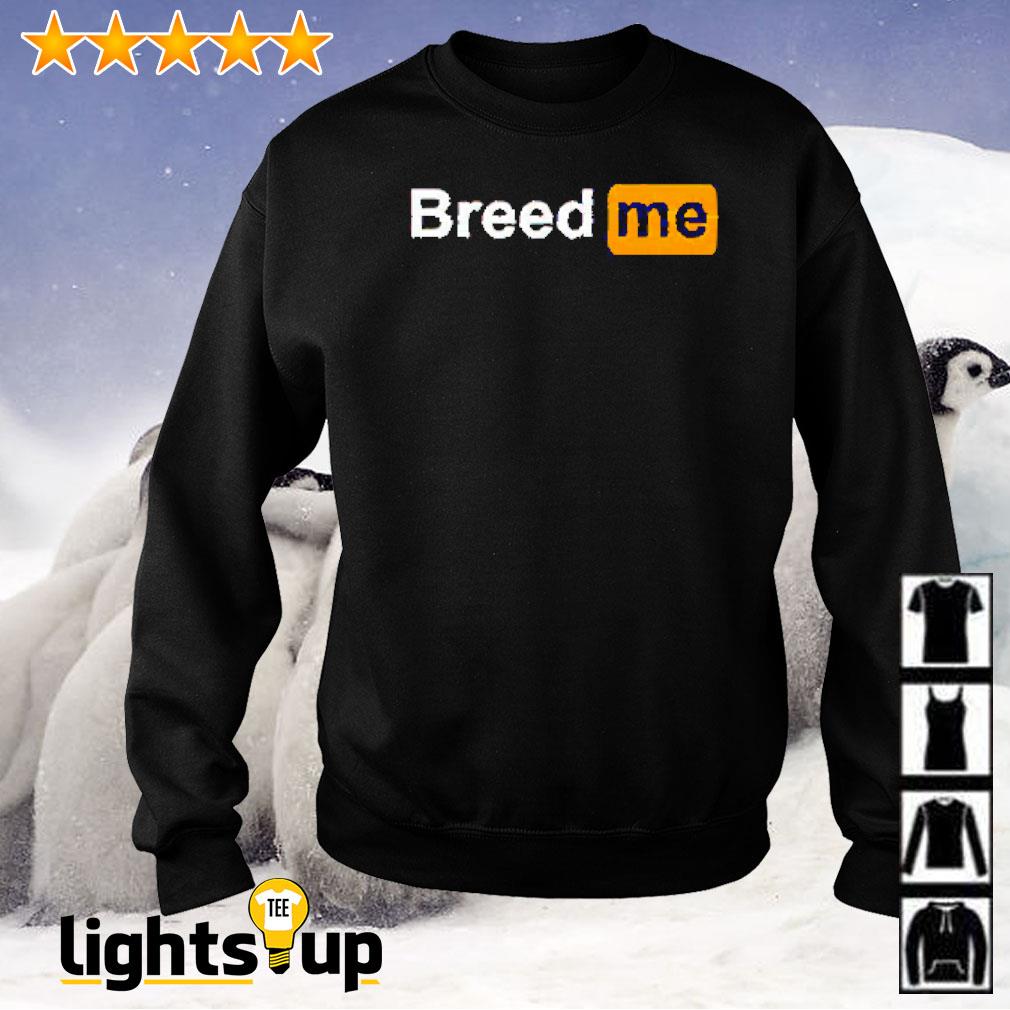 Breed me Porn Hub logo shirt, hoodie, sweater and long sleeve