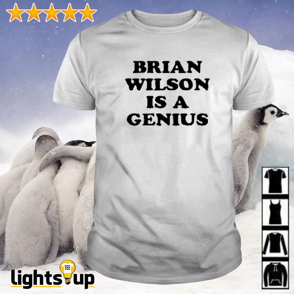 Brian Wilson is a genius shirt