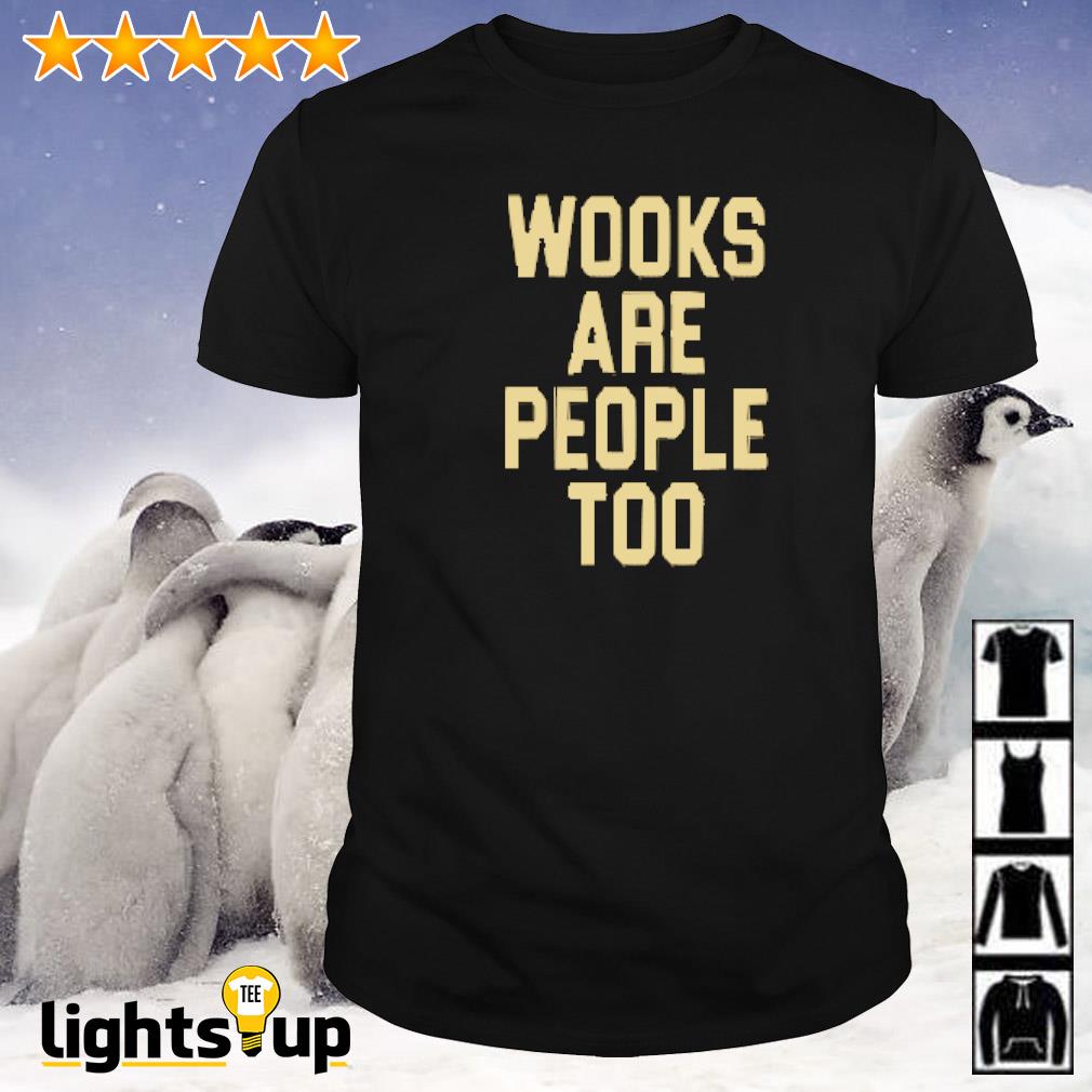 Wooks are people too shirt
