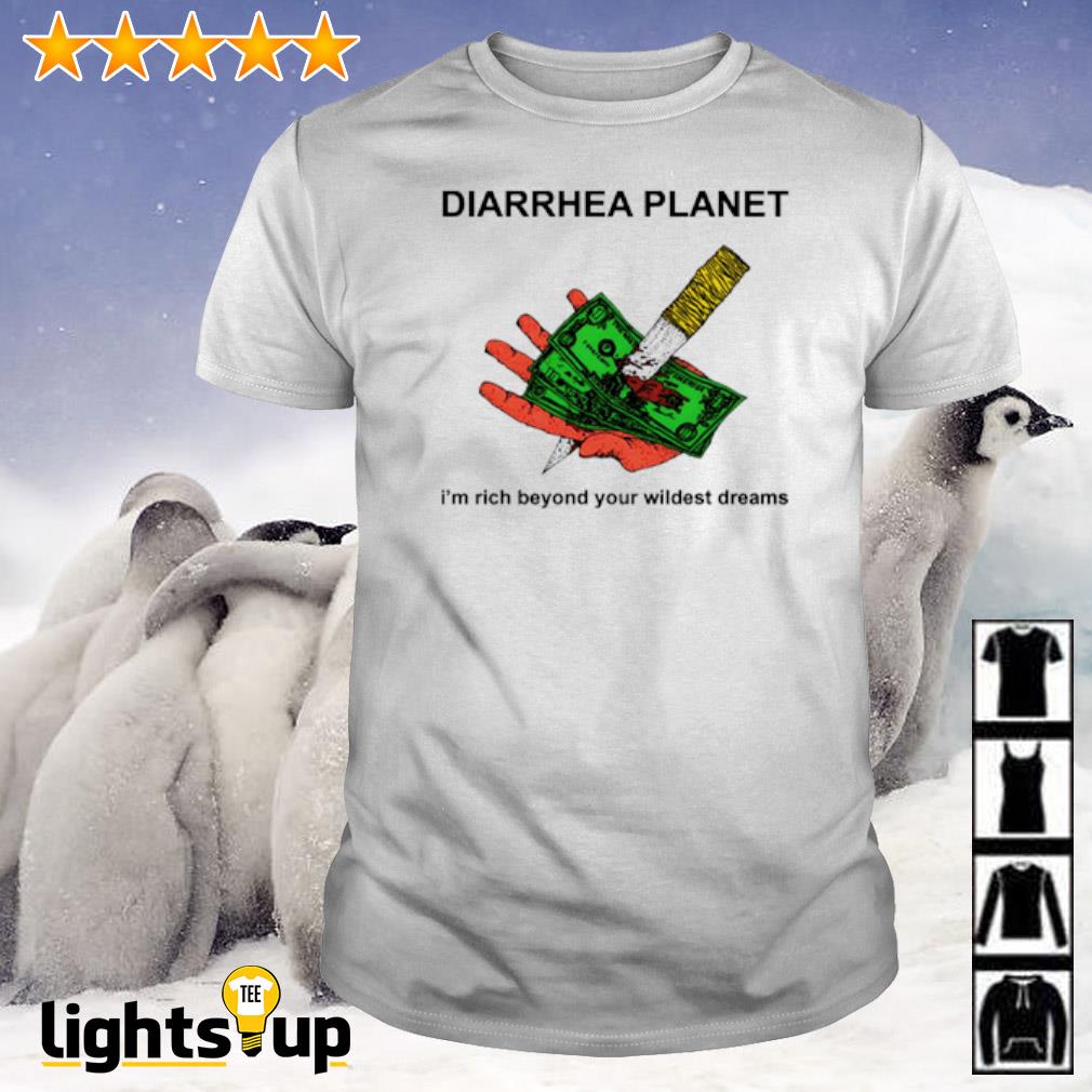 Diarrhea planet I’m rich beyond your wildest dreams shirt