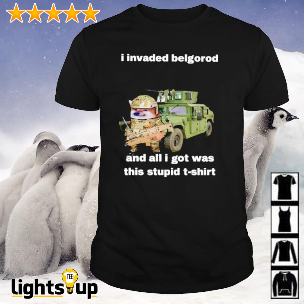 I invaded belgorod and all I got was this stupid t-shirt