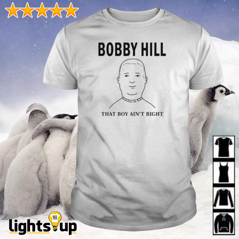 The King Bobby Hill that’s boy ain’t right shirt