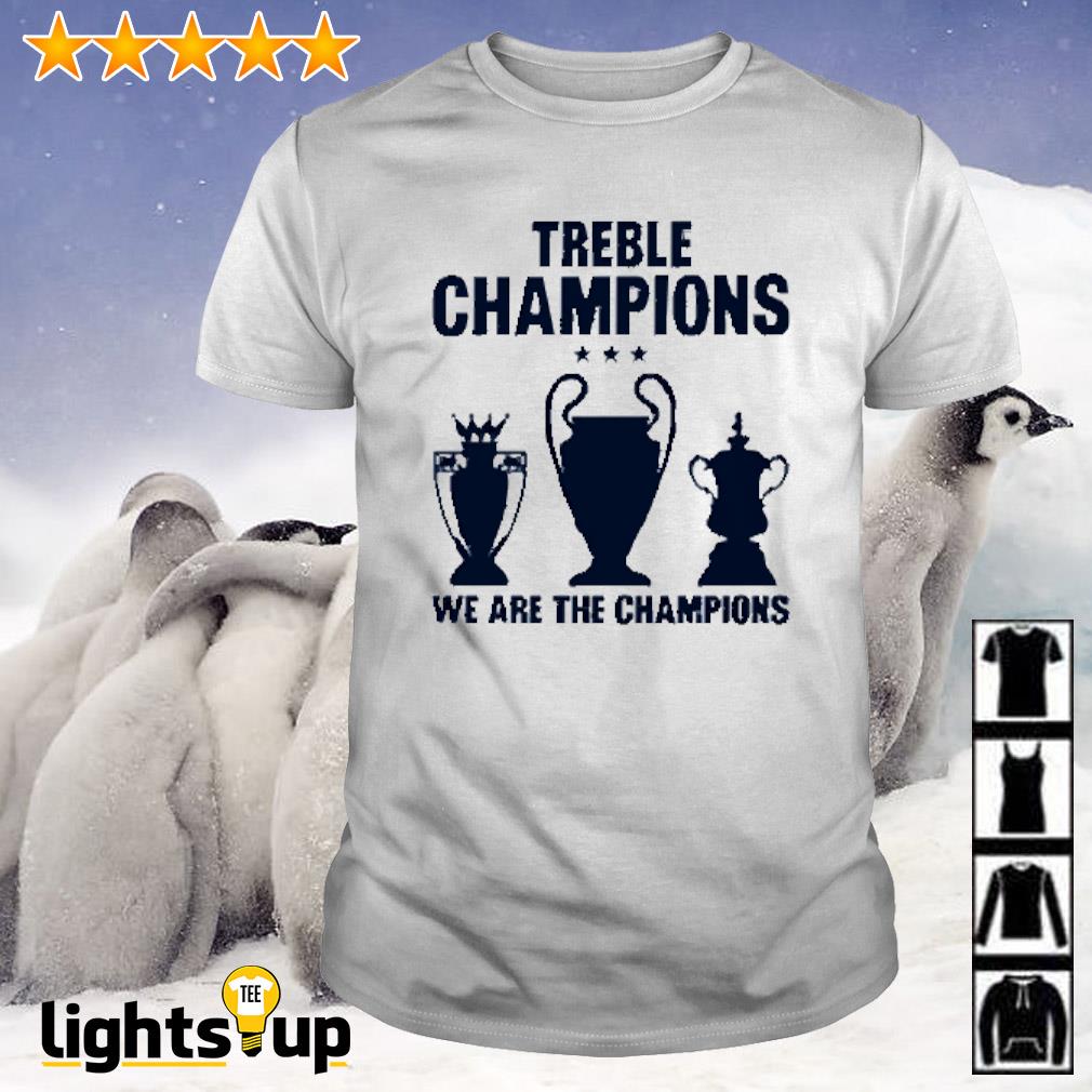 Treble champions we are the champions shirt