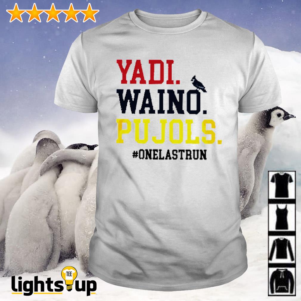 Yadi Waino Pujols #Onelastrun shirt, hoodie, sweater, long sleeve and tank  top