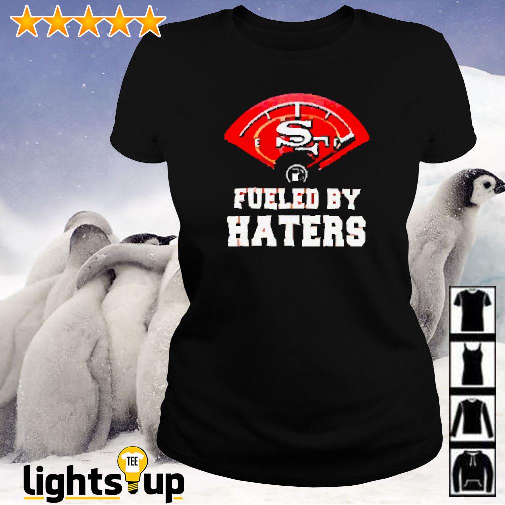 Fueled By Haters San Francisco 49ers Shirt, hoodie, sweater, long