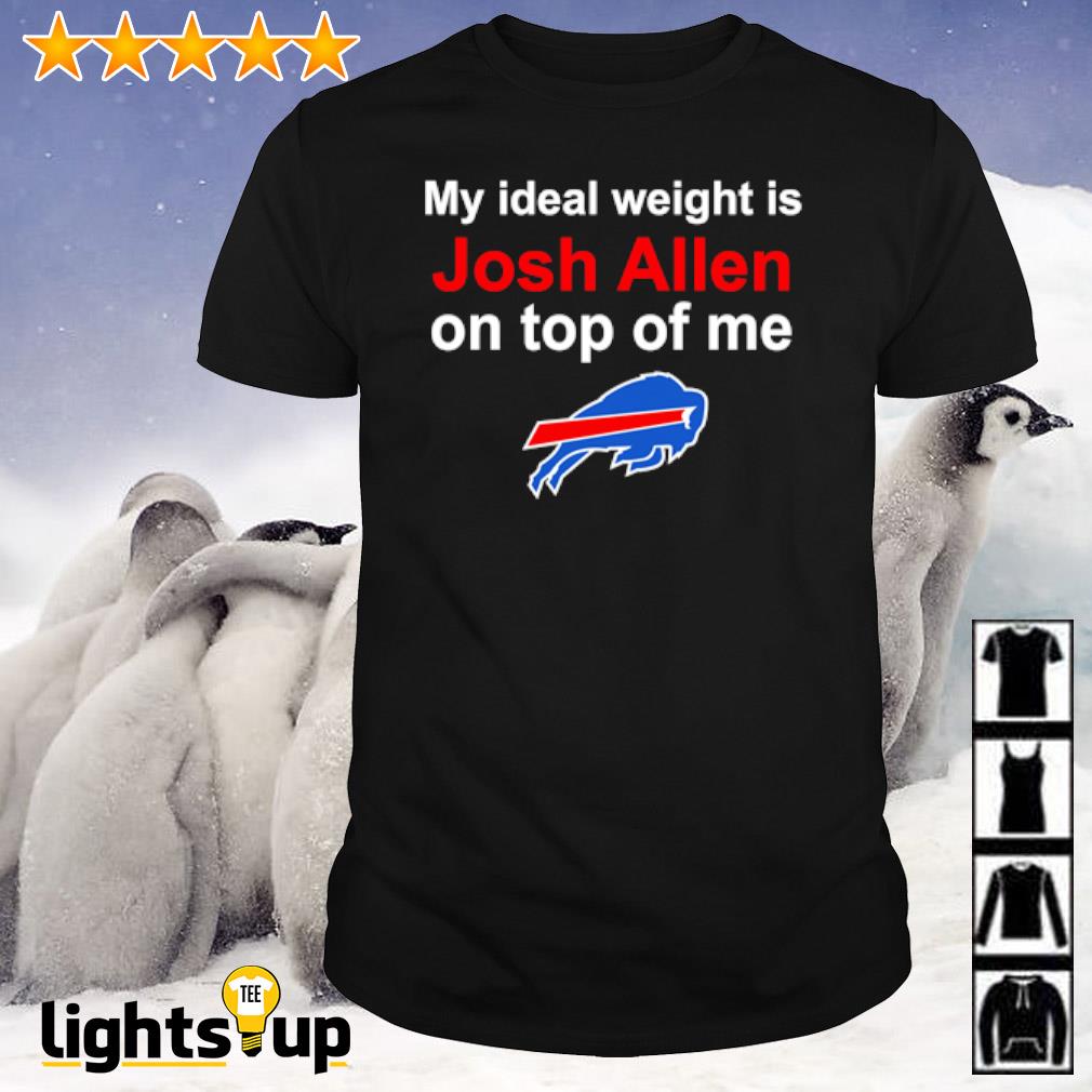 Buffalo Bills my ideal weight is Josh Allen on top of me shirt