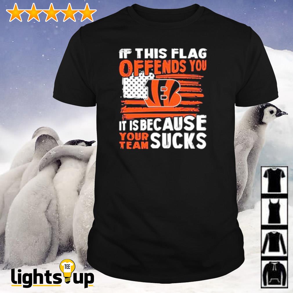 Cincinnati Bengals if this flag offends you it is because your team sucks shirt