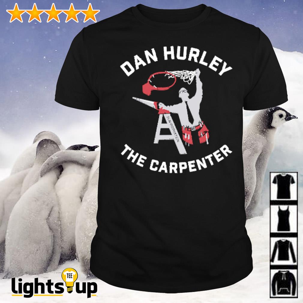 Dan Hurley the carpenter shirt