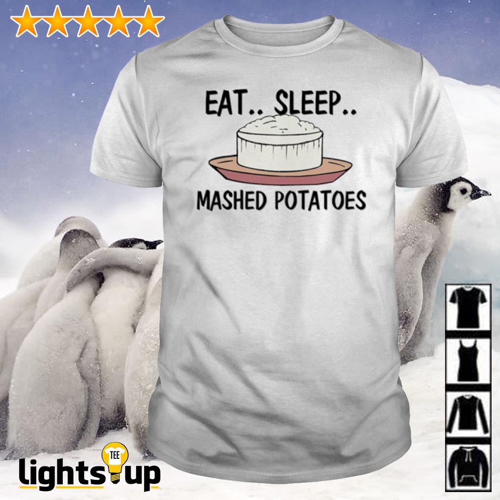 Eat sleep mashed potatoes shirt