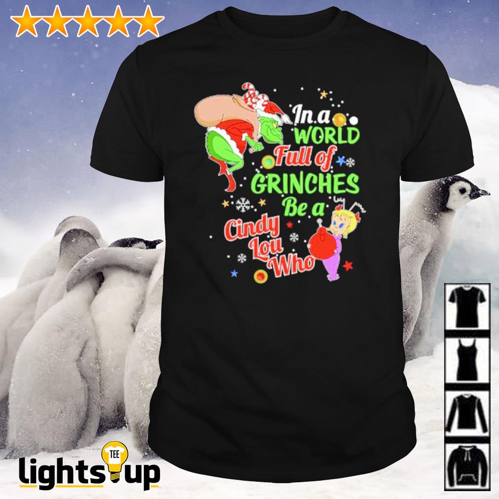 In a world full of Grinches be a Cindy Lou Who shirt