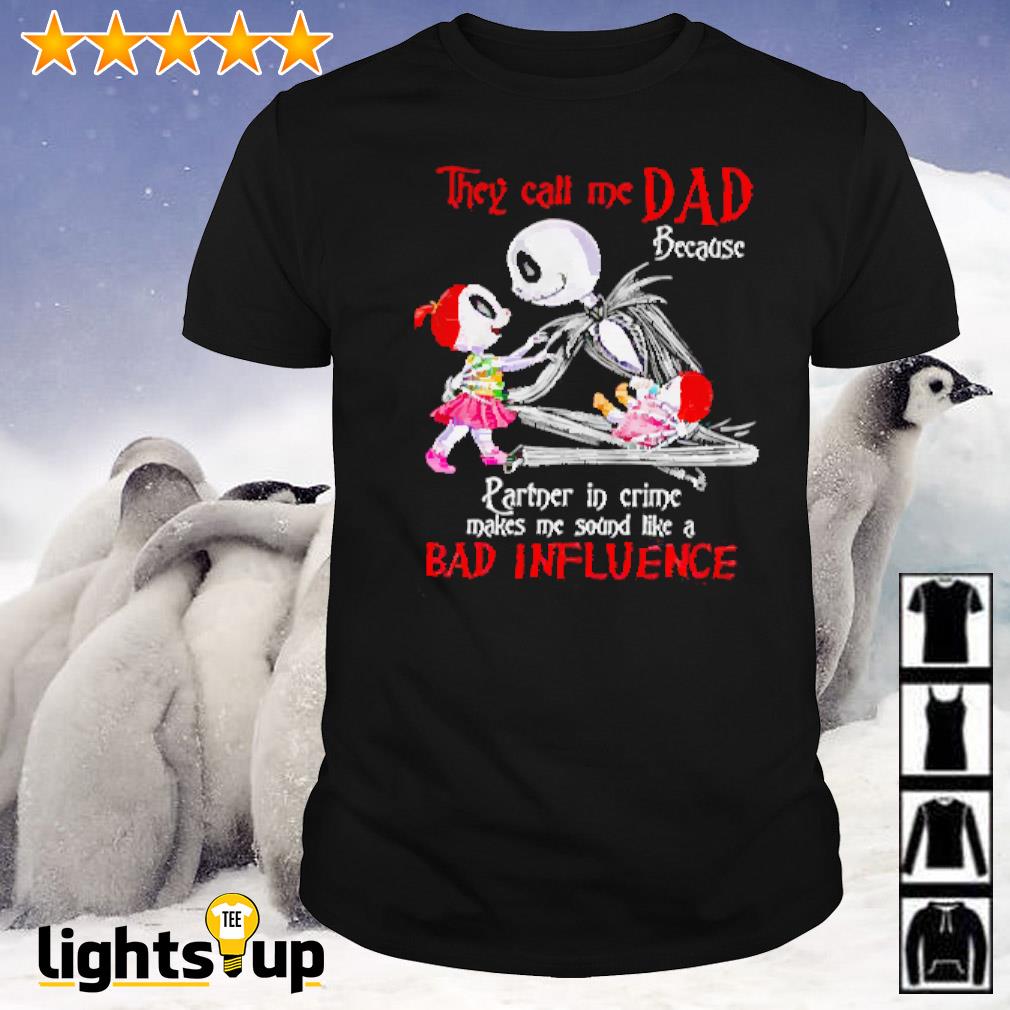 Jack Skellington they call me dad because partner in crime bad influence shirt